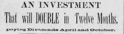 An 1891 newspaper advertisement headed “An Investment That will DOUBLE in Twelve Months,” with dividends advertised for April and October.